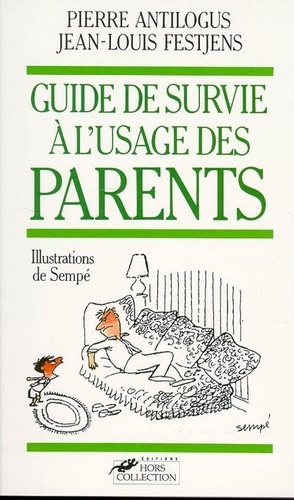 Pierre Antilogus et Jean-Louis Festjens - Guide de survie à l'usage des parents.