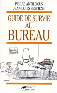 Pierre Antilogus et Jean-Louis Festjens - Guide De Survie Au Bureau.