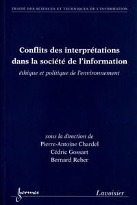 Pierre-Antoine Chardel et Cédric Gossart - Conflits des interprétations dans la société de l'information - Ethique et politique de l'environnement.