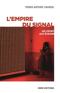 Pierre-Antoine Chardel - L'empire du signal - De l'écrit aux écrans.