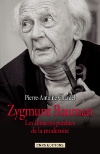 Pierre-Antoine Chardel - Zygmunt Bauman - Les illusions perdues de la modernité.