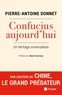 Pierre-Antoine Donnet - Confucius aujourd’hui - Un héritage universaliste.