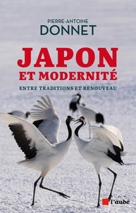 Pierre-Antoine Donnet - Japon - L'envol vers la modernité - Entre traditions et renouveau.