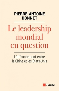 Pierre-Antoine Donnet - Le leadership mondial en question - L'affrontement entre la Chine et les Etats-Unis.