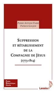 Pierre-Antoine Fabre et Patrick Goujon - Suppression et rétablissement de la Compagnie de Jésus (1773-1814).
