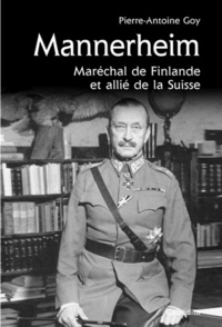 Pierre-Antoine Goy - Mannerheim - Maréchal de Finlande et allié de la Suisse.