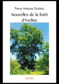 Pierre Antoine Grislain - Nouvelles de la forêt d'Yveline.