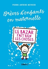 Pierre-Antoine Meynier - Brèves d'enfants en maternelle - Le bazar fait bien les choses.