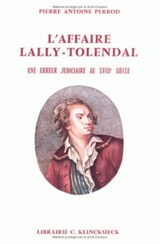 Pierre-Antoine Perrod - L'affaire Lally-Tolendal - Une erreur judiciaire au XVIIIe siècle.