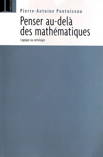 Pierre-Antoine Pontoizeau - Penser au-delà des mathématiques - Logique ou ontologie.