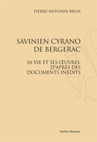 Pierre-Antonin Brun - Savinien Cyrano de Bergerac - Sa vie et ses uvres, d'après des documents inédits.