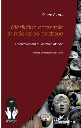 Pierre Anzian - Médiation ancestrale et médiation christique - L'écartèlement du chrétien africain.