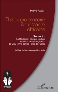 Téléchargement gratuit pour les livres Théologie trinitaire en instance africaine Tome 1  - La Révélation biblique trinitaire et l'effort de théologisation de Dieu-Trinité par les Pères de l'Eglise 9782140132667