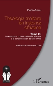 Téléchargement gratuit de livres audio au Royaume-Uni Théologie trinitaire en instance africaine Tome 2  - Le Kambonou comme rationalité africaine à la compréhension de Dieu-Trinité 9782343181813 