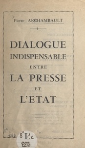 Pierre Archambault - Dialogue indispensable entre la presse et l'État.