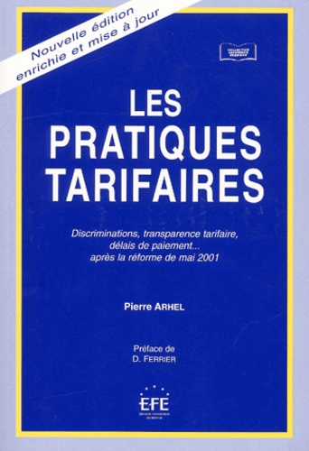 Pierre Arhel - Les Pratiques Tarifaires. Discriminations, Transparence Tarifaire, Delais De Paiement... Apres La Reforme De Mai 2001, 2eme Edition.