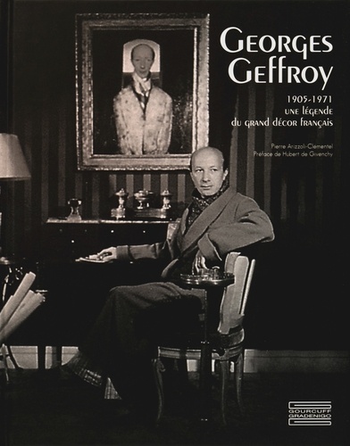 Pierre Arizzoli-Clémentel - Georges Geffroy - 1905-1971, une légende du grand décor français.