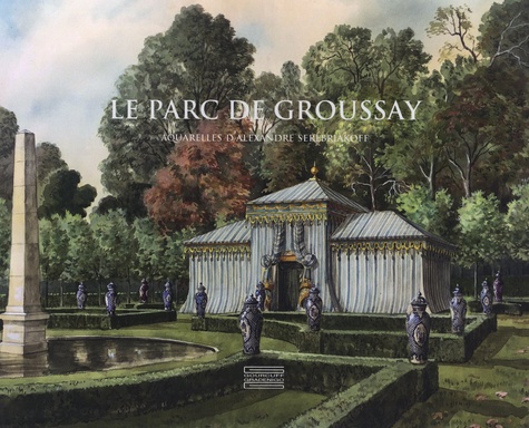 Pierre Arizzoli-Clémentel - Le Parc de Groussay - Aquarelles d'Alexandre Serebriakoff.