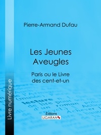 Pierre-Armand Dufau et  Ligaran - Les Jeunes Aveugles - Paris ou le Livre des cent-et-un.