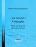 Pierre-Armand Dufau et  Ligaran - Les Jeunes Aveugles - Paris ou le Livre des cent-et-un.