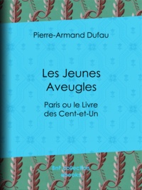 Pierre-Armand Dufau - Les Jeunes Aveugles - Paris ou le Livre des Cent-et-Un.