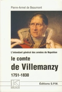 Pierre-Armel de Beaumont - Le comte de Villemanzy - L'intendant général des armées de Napoléon 1751-1830 - Kronos N° 33.