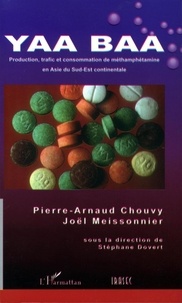Pierre-Arnaud Chouvy et Joël Meissonnier - Yaa Baa - Production, trafic et consommation de méthamphetamine en Asie du Sud-Est continentale.