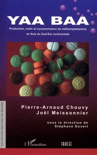 Pierre-Arnaud Chouvy et Joël Meissonnier - Yaa Baa - Production, trafic et consommation de méthamphétamine en Asie du Sud-Est continentale.