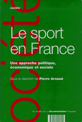 Pierre Arnaud et  Collectif - Le Sport En France. Une Approche Politique, Economique Et Sociale.