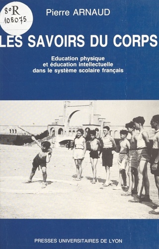 Les savoirs du corps.. Education physique et éducation intellectuelle dans le système scolaire français