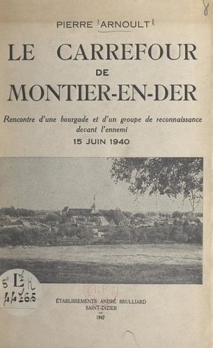 Le carrefour de Montier-en-Der. Rencontre d'une bourgade et d'un groupe de reconnaissance devant l'ennemi (15 juin 1940)