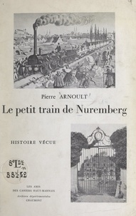 Pierre Arnoult - Le petit train de Nuremberg - Histoire vécue.