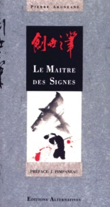 Pierre Aronéanu et Dehong Chen - Le maître des signes. - 9ème édition.