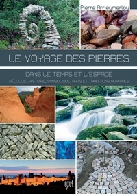 Le voyage des pierres - Dans le temps et lespace : nature, histoire, symbolique, arts et traditions humaines.pdf
