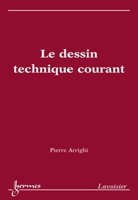 Pierre Arrighi - Le dessin technique courant.