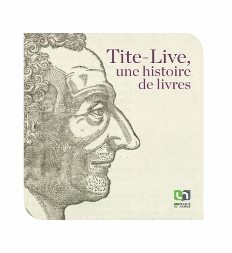 Tite-Live, une histoire de livres. 2000 ans après la mort du Prince des historiens latins