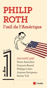 Pierre Assouline et François Busnel - Philip Roth, l'oeil de l'Amérique.