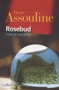 Pierre Assouline - Rosebud - Eclats de biographies.