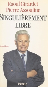 Pierre Assouline et Raoul Girardet - Singulièrement libre - Entretiens.