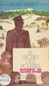 Pierre Aubert - Le Secret des Rousses, - Révélation des Accords d'Évian.