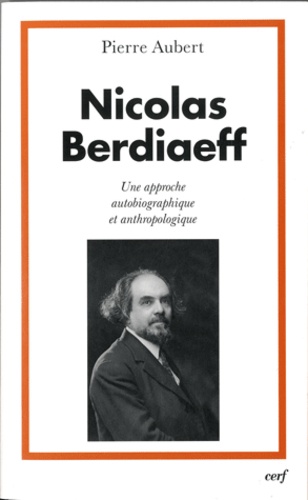 Pierre Aubert - Nicolas Berdiaeff - Une approche autobiographique et anthropologique.