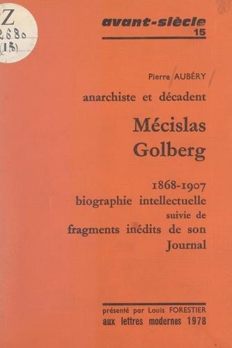 Mécislas Golberg, anarchiste et décadent, 1868-1907. Biographie intellectuelle, suivie de fragments inédits de son Journal