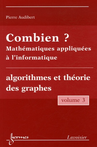 Combien ? Mathématiques appliquées à l'informatique. Volume 3, Algorithmes et théorie des graphes