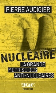 Pierre Audigier - Nucléaire - La grande méprise des anti-nucléaires.