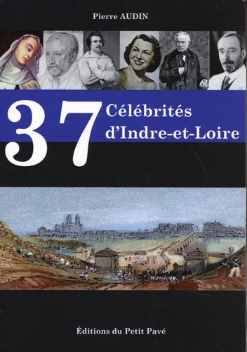 37 célébrités d'Indre-et-Loire