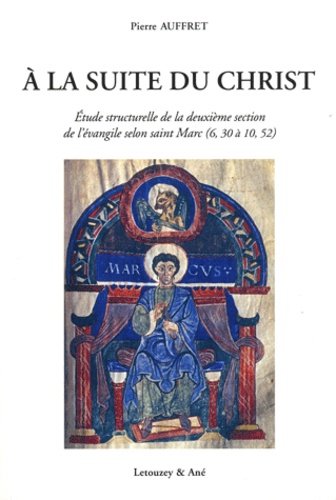 Pierre Auffret - A la suite du Christ - Etude structurelle de la deuxième section de l'Evangile selon saint Marc (6, 30 à 10, 52).