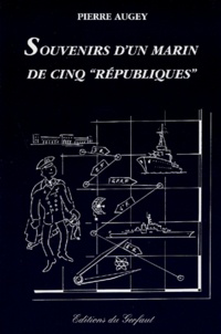 Pierre Augey - Souvenirs d'un marin de cinq "républiques".