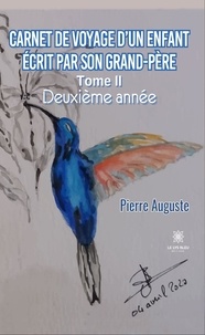 Pierre Auguste - Carnet de voyage d’un enfant écrit par son grand-père - Tome 2 - Deuxième année.