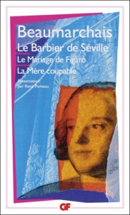 Pierre-Augustin Caron de Beaumarchais - Le Barbier de Séville ; Le Mariage de Figaro ; La Mère coupable.