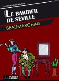 Pierre-Augustin Caron de Beaumarchais - Le barbier de Séville.